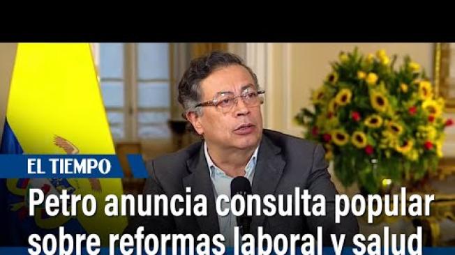 Presidente Gustavo Petro anuncia consulta popular sobre las reformas laboral y de la salud