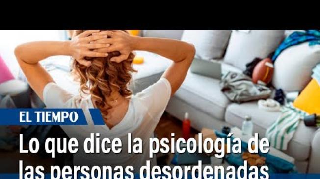 ¿Qué significa que una persona sea desorganizada o desordenada, según la psicología? | El Tiempo