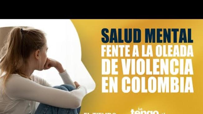 Salud mental frente a la oleada de violencia en Colombia | Le tengo el remedio