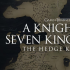 A Knight of the Seven Kingdoms: The Hedge Knight.