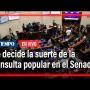 Senado de la República decide la suerte de la consulta popular | El Tiempo