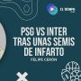 PSG vs INTER tras unas semis de infarto