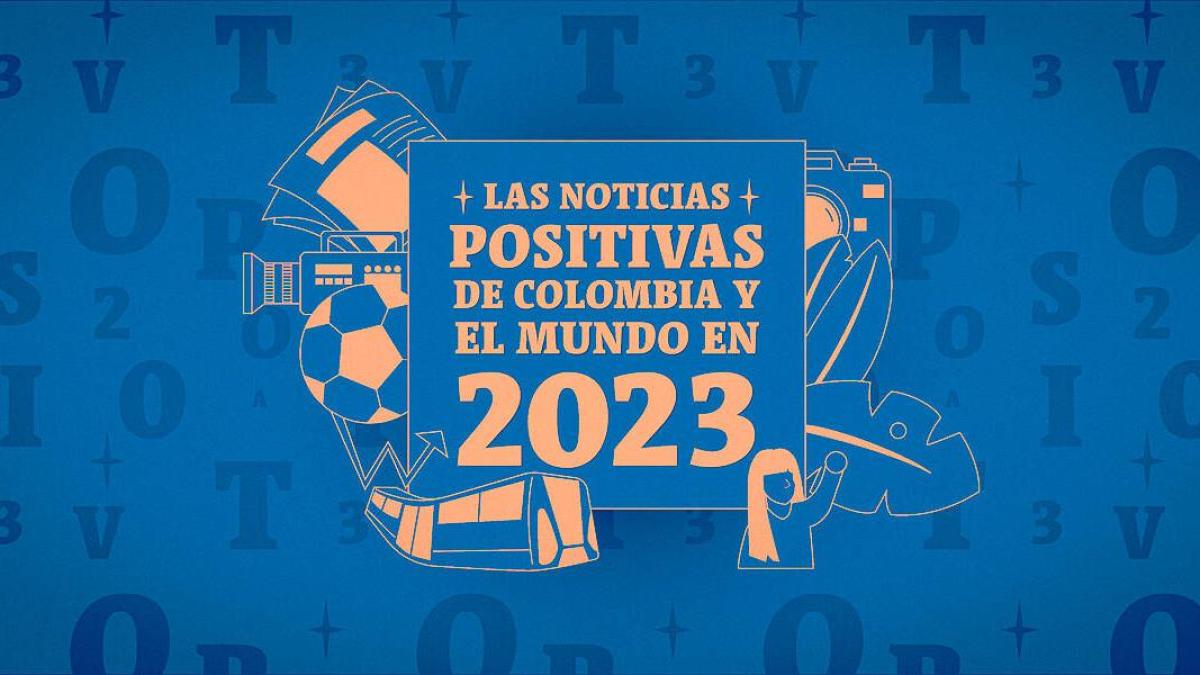 Noticias positivas que pasaron en Colombia y el mundo en 2023