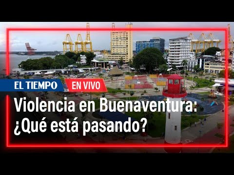 En VIVO: Buenaventura, acorralada por la violencia: ¿qué está pasando?