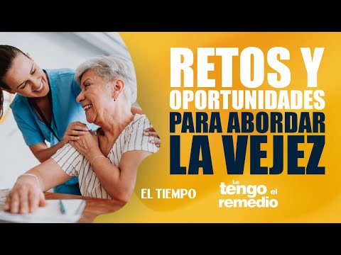 Retos y oportunidades para abordar la vejez | Le tengo el remedio